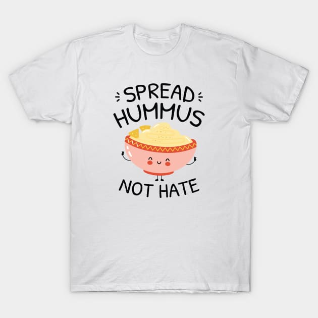 Spread Hummus Not Hate T-Shirt by LuckyFoxDesigns